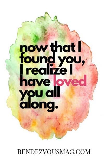 now that i found you, i realize i have loved you all along